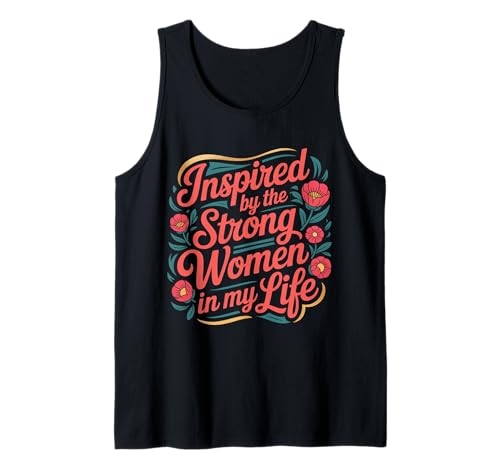 Inspired by The Strong Women In My Life - Tank Top Inspired by The Strong Women In My Life - Tank Top von Befähigte Vibes Feminist Tribut Zitat