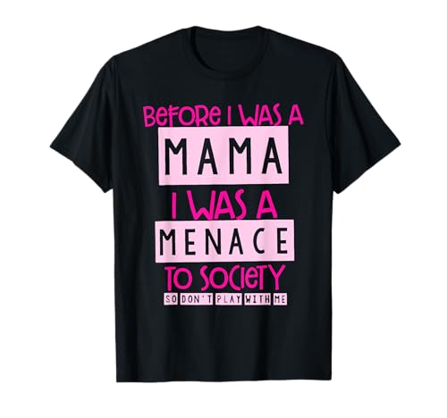 Bevor ich Mama wurde, war ich eine Bedrohung für die Gesellschaft. Bekleidung T-Shirt von Before I Was A Mama I Was A Menace To Society
