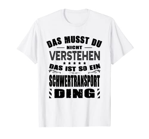 Herren Das Musst Du Nicht Verstehen Schwertransport Ding LKW-Fahrer T-Shirt von Begleitfahrer Schwertransportfahrer LKW-Fahrer