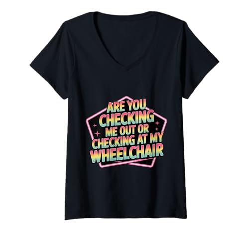 Damen Are You Checking Me Out Or Checking at My Wheelchair - T-Shirt mit V-Ausschnitt von Behinderungsvertrauen und Einstellung