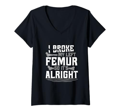 Damen Beinbruch Gebrochener Oberschenkel New Femur T-Shirt mit V-Ausschnitt von Beinbruch Oberschenkelhalsbruch