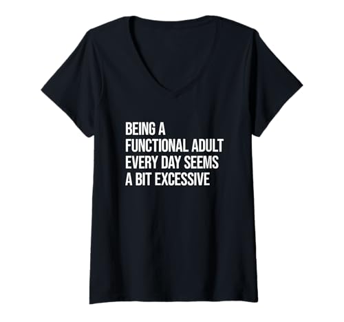 Damen Being A Functional Adult Everyday Seems A Bit Excessive T-Shirt mit V-Ausschnitt Damen Being A Functional Adult Everyday Seems A Bit Excessive T-Shirt mit V-Ausschnitt von Being A Functional Adult Everyday