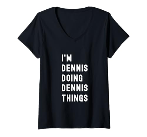 Damen Ich Bin Dennis, der Dennis-Dinge TUT T-Shirt mit V-Ausschnitt Damen Ich Bin Dennis, der Dennis-Dinge TUT T-Shirt mit V-Ausschnitt von Being Brynn Birthday Name Funny