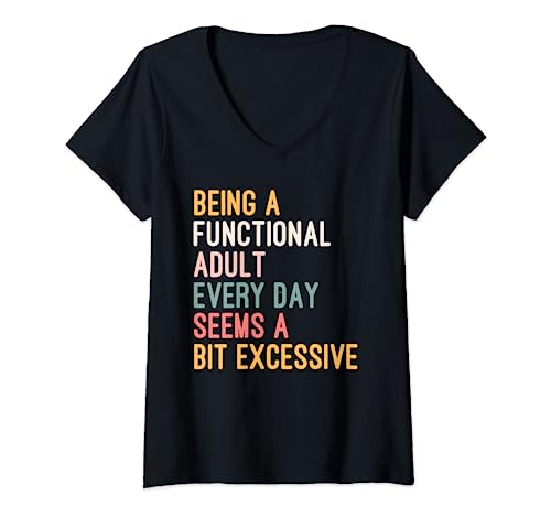 Damen Being a Functional Adult Every Day Seems a Bit Excessive T-Shirt mit V-Ausschnitt von Being Functional Adult Every Day Sarcastic Quote