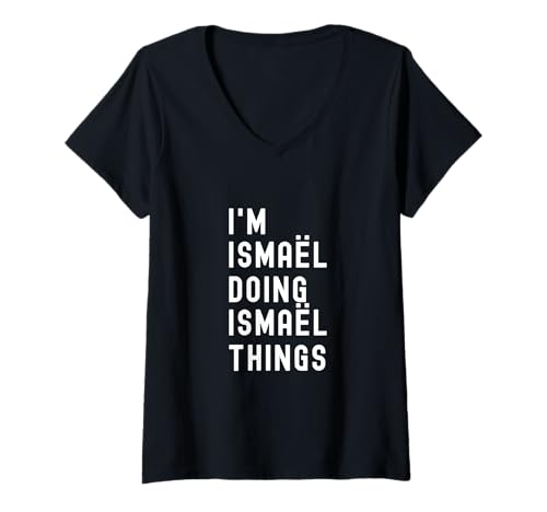 Damen Ich Bin Ismaël, der Ismaël-Dinge TUT T-Shirt mit V-Ausschnitt Damen Ich Bin Ismaël, der Ismaël-Dinge TUT T-Shirt mit V-Ausschnitt von Being Ismaël Birthday Name Funny