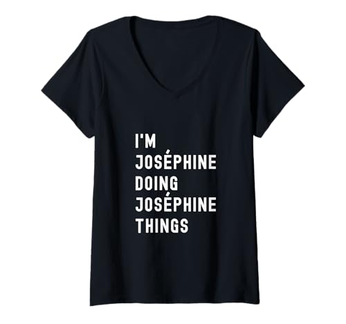 Damen Ich Bin Joséphine, der Joséphine-Dinge TUT T-Shirt mit V-Ausschnitt Damen Ich Bin Joséphine, der Joséphine-Dinge TUT T-Shirt mit V-Ausschnitt von Being Joséphine Birthday Name Funny