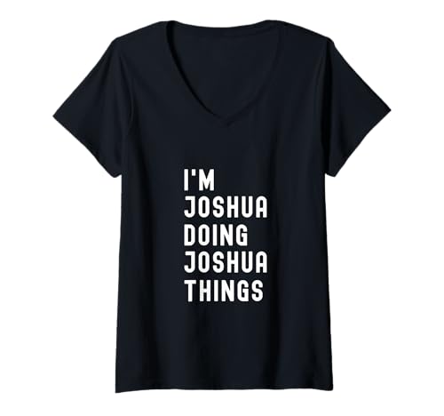 Damen Ich Bin Joshua, der Joshua-Dinge TUT T-Shirt mit V-Ausschnitt Damen Ich Bin Joshua, der Joshua-Dinge TUT T-Shirt mit V-Ausschnitt von Being Joshua Birthday Name Funny