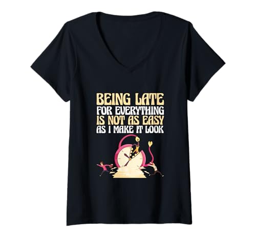 Damen Late for Everything is Not As Easy As I Make It Look T-Shirt mit V-Ausschnitt von Being Late For Everything Is Not As Easy Gift