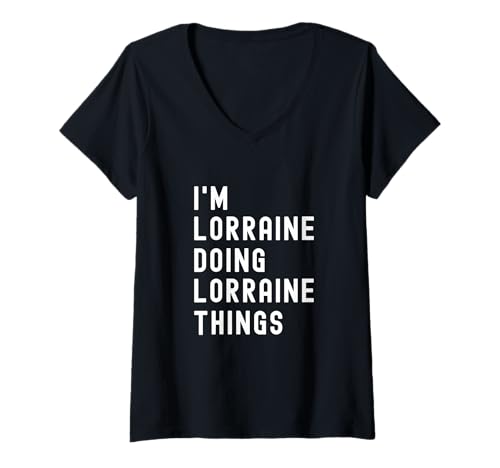 Damen Ich Bin Lorraine, der Lorraine-Dinge TUT T-Shirt mit V-Ausschnitt Damen Ich Bin Lorraine, der Lorraine-Dinge TUT T-Shirt mit V-Ausschnitt von Being Lorraine Birthday Name Funny
