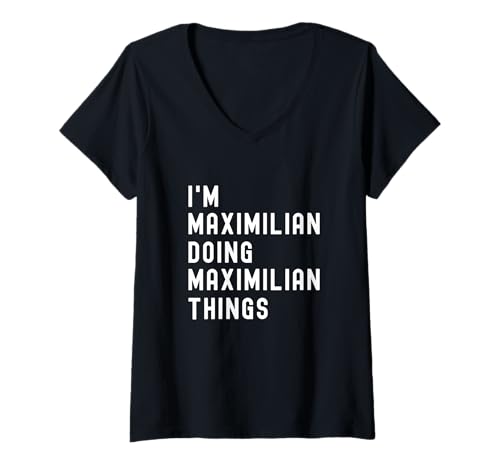 Damen Ich Bin Maximilian, der Maximilian-Dinge TUT T-Shirt mit V-Ausschnitt von Being Maximilian Birthday Name Funny
