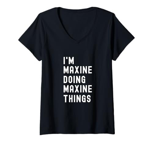 Damen Ich Bin Maxine, der Maxine-Dinge TUT T-Shirt mit V-Ausschnitt von Being Maxine Birthday Name Funny
