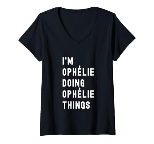 Damen Ich Bin Ophélie, der Ophélie-Dinge TUT T-Shirt mit V-Ausschnitt von Being Ophélie Birthday Name Funny