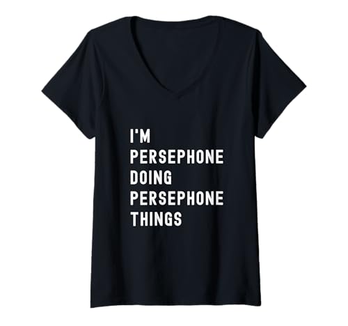 Damen Ich Bin Persephone, der Persephone-Dinge TUT T-Shirt mit V-Ausschnitt von Being Persephone Birthday Name Funny