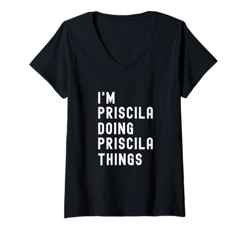 Damen Ich Bin Priscila, der Priscila-Dinge TUT T-Shirt mit V-Ausschnitt von Being Priscila Birthday Name Funny