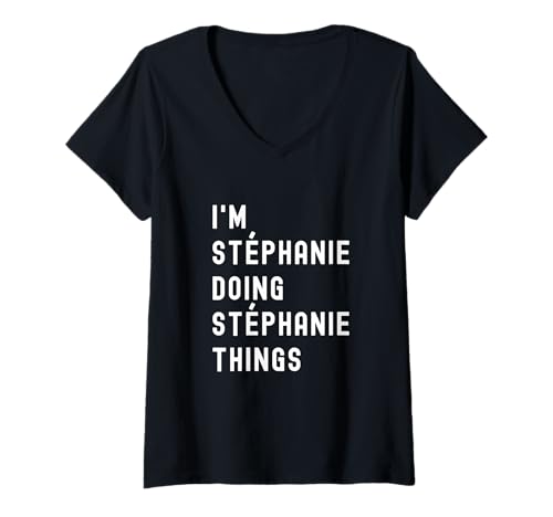 Damen Ich Bin Stéphanie, der Stéphanie-Dinge TUT T-Shirt mit V-Ausschnitt von Being Stéphanie Birthday Name Funny