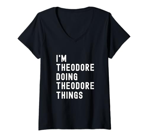 Damen Ich Bin Theodore, der Theodore-Dinge TUT T-Shirt mit V-Ausschnitt von Being Theodore Birthday Name Funny