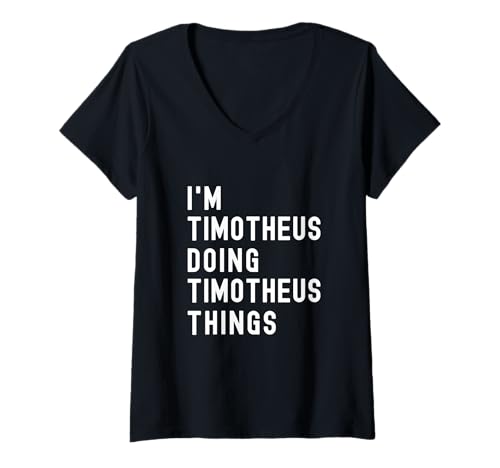Damen Ich Bin Timotheus, der Timotheus-Dinge TUT T-Shirt mit V-Ausschnitt Damen Ich Bin Timotheus, der Timotheus-Dinge TUT T-Shirt mit V-Ausschnitt von Being Timotheus Birthday Name Funny