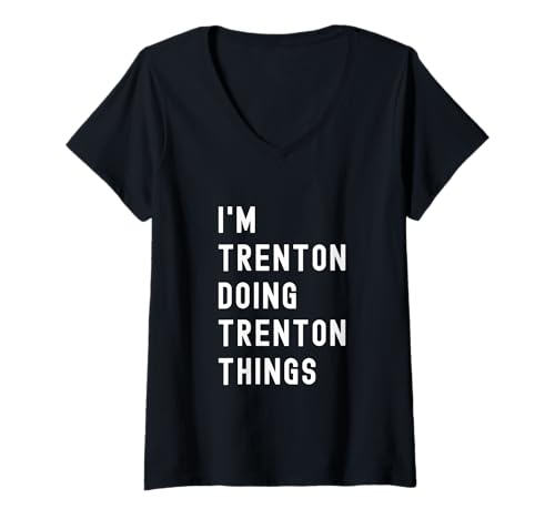 Damen Ich Bin Trenton, der Trenton-Dinge TUT T-Shirt mit V-Ausschnitt Damen Ich Bin Trenton, der Trenton-Dinge TUT T-Shirt mit V-Ausschnitt von Being Trenton Birthday Name Funny