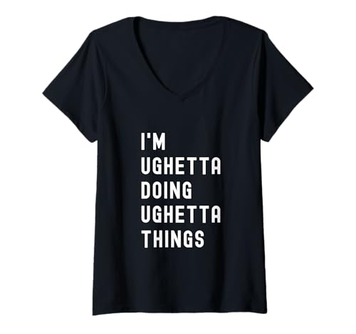 Damen Ich Bin Ughetta, der Ughetta-Dinge TUT T-Shirt mit V-Ausschnitt Damen Ich Bin Ughetta, der Ughetta-Dinge TUT T-Shirt mit V-Ausschnitt von Being Ughetta Birthday Name Funny
