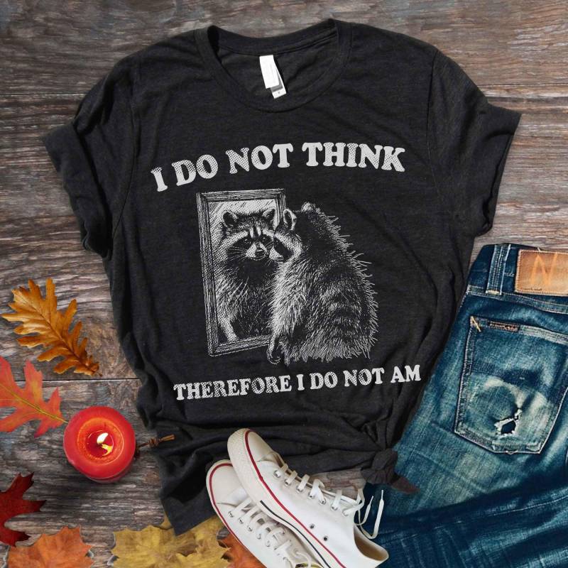 Retro Raccoon Shirt, I Do Not Think Therefore Am T-Shirt Unisex, Meme Lustig Waschbären Shirt, Sarkastisch Spruch , 90S Shirt von BellasStudio82