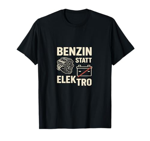 Benzin statt Elektro Design für Damen & Herren T-Shirt T-Shirt Benzin statt Elektro Design für Damen & Herren T-Shirt T-Shirt von Benzin statt Elektro