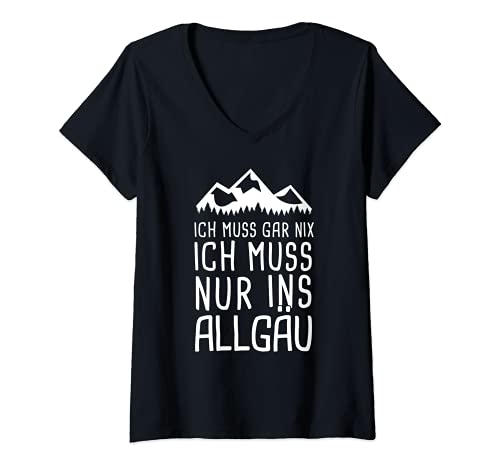 Damen Ich Muss Gar Nix Ich Muss Nur Ins Allgäu Urlaub T-Shirt mit V-Ausschnitt von Bergwelt Urlaub in den Bergen Geschenke