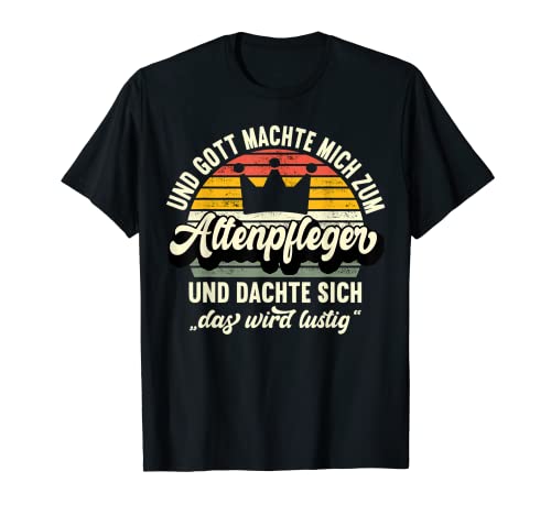 Herren Altenpfleger - Und Gott machte mich zum Altenpfleger T-Shirt Herren Altenpfleger - Und Gott machte mich zum Altenpfleger T-Shirt von Beruf Altenpfleger Lustiger Spruch für Pfleger