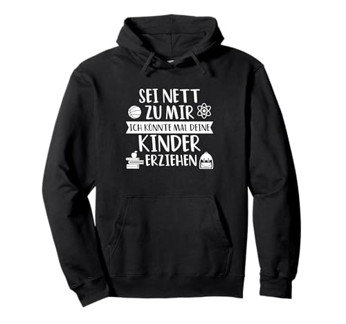 Sei Nett Zu Mir Ich Könnte Mal Deine Kinder Erziehen Pullover Hoodie von Beruf Hobby Berufung Kinder Erziehung