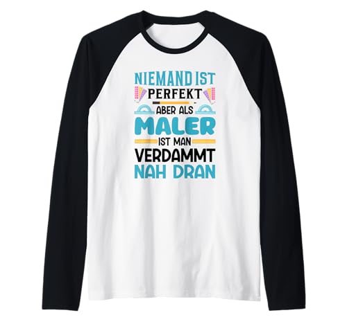 Niemand Ist Perfekt Aber Als Maler Ist Man Verdammt Nah Dran Raglan von Beruf Maler Geschenke Perfekt Nah Dran
