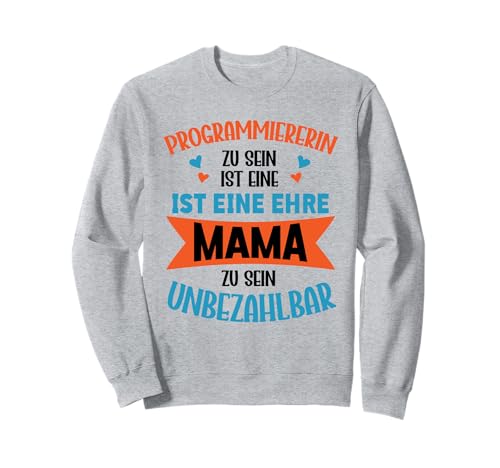 Programmiererin Zu Sein Ist Eine Ehre Mama Unbezahlbar Sweatshirt Programmiererin Zu Sein Ist Eine Ehre Mama Unbezahlbar Sweatshirt von Beruf Programmiererin Muttertag Geschenke