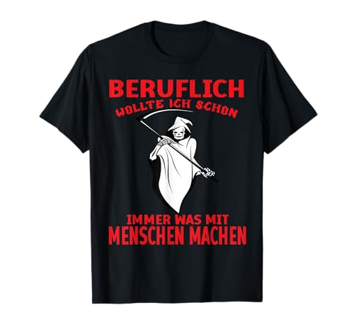 Halloween Kostüm Herren Sensenmann Zombie Sarkasmus Spruch T-Shirt Halloween Kostüm Herren Sensenmann Zombie Sarkasmus Spruch T-Shirt von Beruflich wollte ich schon immer was mit Menschen