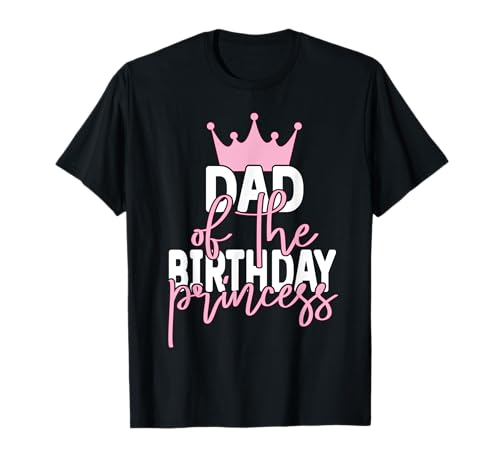Geburtstag Papa des Geburtstags Prinzessin Mädchen Geburtstag Party T-Shirt von Best Birthday Family Matching Clothing Ideas