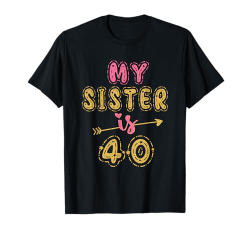 Meine Schwester ist 40 Jahre alt, Idee zum 40. Geburtstag für sie T-Shirt von Best Birthday Ideas For Sister