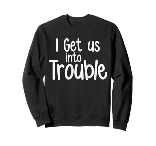 Lustiges, passendes Set mit „I Get Us Into Trouble“ für Mädchen Sweatshirt von Best Friend Matching Shirt Set for Girls & Besties