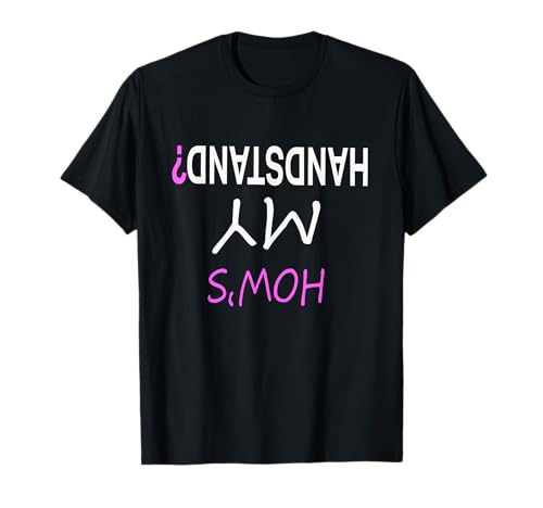 Top lustige Mädchen Gymnastik Hows My Handstand Geschenk T-Shirt von Best Girl Gymnastik Handstand Geschenk Tees