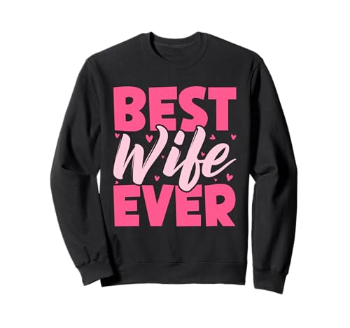 Beste Ehefrau aller Zeiten, Ehefrau, verheiratet, Flitterwochen, Mädchen, Ehepaar Sweatshirt Beste Ehefrau aller Zeiten, Ehefrau, verheiratet, Flitterwochen, Mädchen, Ehepaar Sweatshirt von Best Wife Marriage Couple Women Gifts From Husband