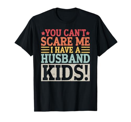 Du kannst mich nicht erschrecken Ich habe einen Ehemann, Kinder, Ehe, Verheiratet T-Shirt Du kannst mich nicht erschrecken Ich habe einen Ehemann, Kinder, Ehe, Verheiratet T-Shirt von Best Wife Marriage Couple Women Gifts From Husband