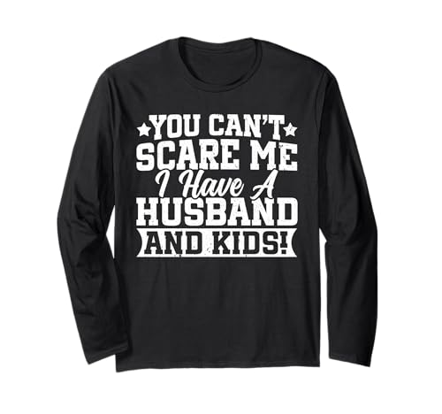 Du kannst mich nicht erschrecken Ich habe einen Ehemann und Kinder, verheiratete Frauen Langarmshirt Du kannst mich nicht erschrecken Ich habe einen Ehemann und Kinder, verheiratete Frauen Langarmshirt von Best Wife Marriage Couple Women Gifts From Husband
