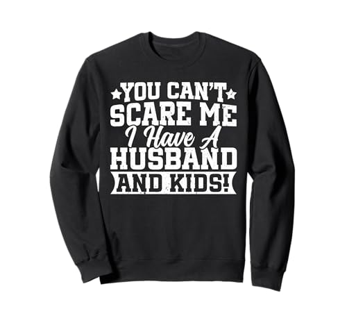 Du kannst mich nicht erschrecken Ich habe einen Ehemann und Kinder, verheiratete Frauen Sweatshirt Du kannst mich nicht erschrecken Ich habe einen Ehemann und Kinder, verheiratete Frauen Sweatshirt von Best Wife Marriage Couple Women Gifts From Husband
