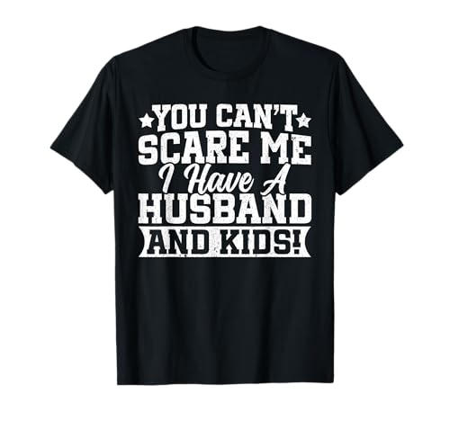 Du kannst mich nicht erschrecken Ich habe einen Ehemann und Kinder, verheiratete Frauen T-Shirt Du kannst mich nicht erschrecken Ich habe einen Ehemann und Kinder, verheiratete Frauen T-Shirt von Best Wife Marriage Couple Women Gifts From Husband