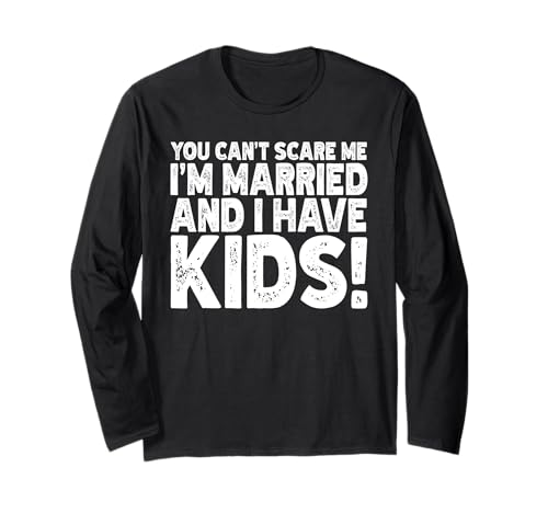 Du kannst mir keine Angst machen Ich bin verheiratet und ich habe Kinder Verheiratete Ehefrau Langarmshirt von Best Wife Marriage Couple Women Gifts From Husband