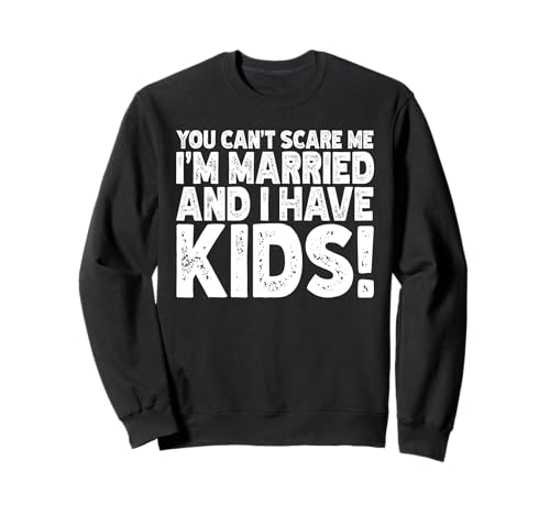 Du kannst mir keine Angst machen Ich bin verheiratet und ich habe Kinder Verheiratete Ehefrau Sweatshirt von Best Wife Marriage Couple Women Gifts From Husband