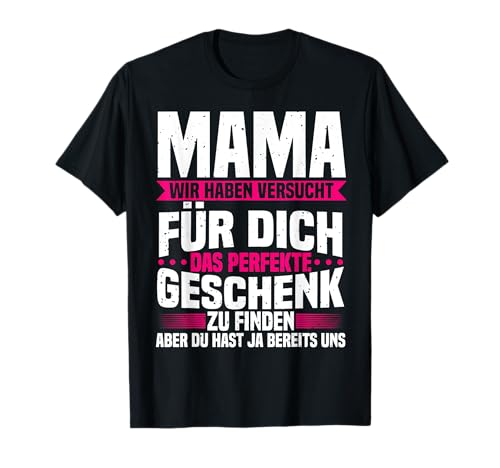 Mama Wir Haben Versucht Das Perfekte Geschenk Zu Finden T-Shirt von Beste Mama Geschenk Lustig & Mutter Geburtstag