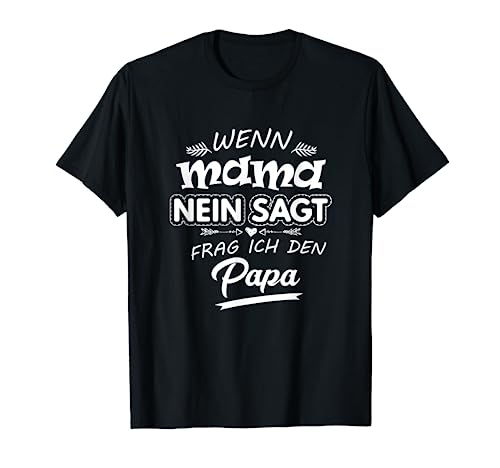 Wenn Mama nein sagt frag ich den Papa Fun Spruch T-Shirt von Beste Mama Geschenke