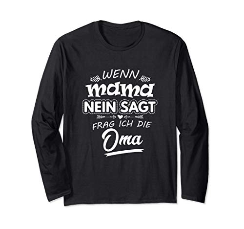 Wenn Mama nein sagt frag ich die Oma Fun Spruch Langarmshirt von Beste Mama Geschenke