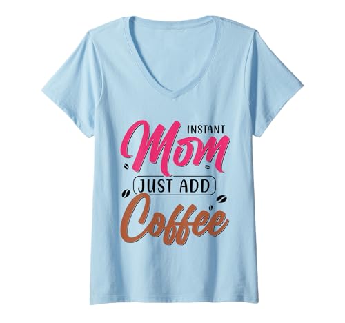 Damen Instant Mom Just Add Coffee T-Shirt mit V-Ausschnitt von Beste Muttertag Geschenke für Frauen, Mutter & Oma