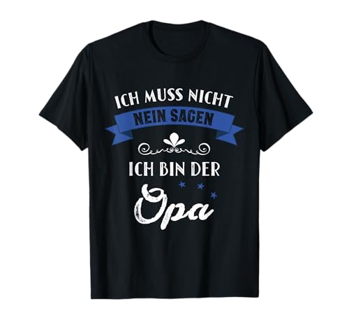 Ich Muss Nicht Nein Sagen Ich Bin Der Opa Herren Lustiges T-Shirt Ich Muss Nicht Nein Sagen Ich Bin Der Opa Herren Lustiges T-Shirt von Bester Opa Geschenk T Shirts
