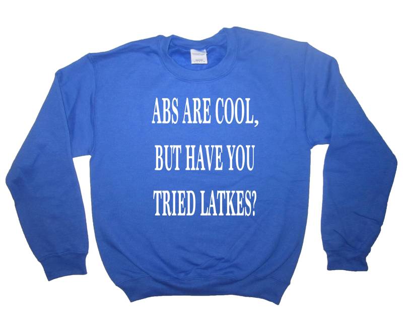 Sweatshirt Abs Sind Cool, Aber Haben Sie Versucht, Latkes Chanukka Spitzenhemd Lustige Urlaub Langarm Festliche Unisex Süße Vorhanden Grafik von BetterThanRealLife