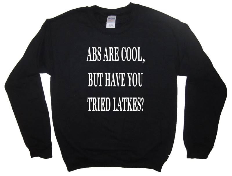 Sweatshirt Abs Sind Cool, Aber Haben Sie Versucht, Latkes Chanukka Top Hemd Lustige Urlaub Hässliche Pullover Partei Vlies Süße Geschenk Grafik von BetterThanRealLife