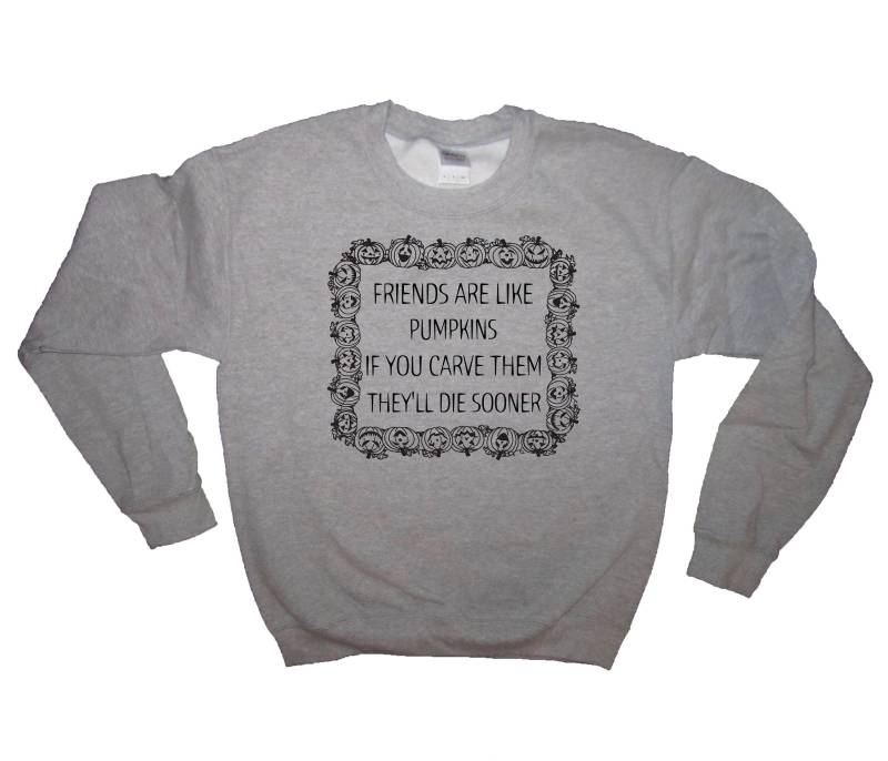 Sweatshirt-Freunde Sind Wie Kürbisse, Wenn Sie Sie Schnitzen, Die Werde Sterben, Früher Shirt Halloween Lustige Kostüm Idee Offensive Geist Hexe Sweatshirt-Freunde Sind Wie Kürbisse, Wenn Sie Sie Schnitzen, Die Werde Sterben, Früher Shirt Halloween Lustige Kostüm Idee Offensive Geist Hexe von BetterThanRealLife
